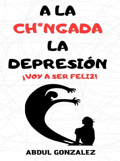 Title details for A LA CHINGADA LA DEPRESIÓN by Abdul Gonzalez - Available